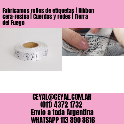 Fabricamos rollos de etiquetas | Ribbon cera-resina | Cuerdas y redes | Tierra del Fuego