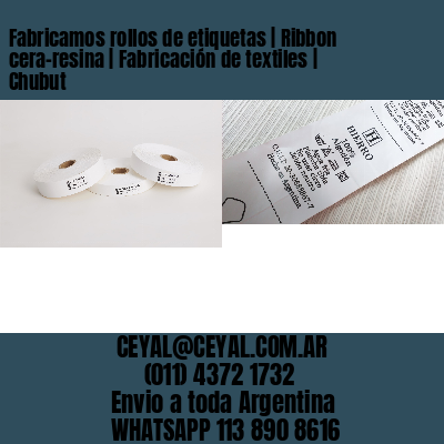 Fabricamos rollos de etiquetas | Ribbon cera-resina | Fabricación de textiles | Chubut