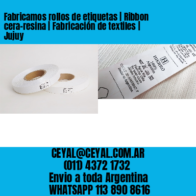 Fabricamos rollos de etiquetas | Ribbon cera-resina | Fabricación de textiles | Jujuy