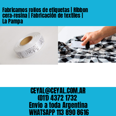 Fabricamos rollos de etiquetas | Ribbon cera-resina | Fabricación de textiles | La Pampa