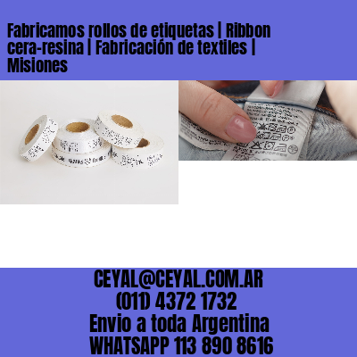 Fabricamos rollos de etiquetas | Ribbon cera-resina | Fabricación de textiles | Misiones