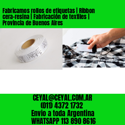 Fabricamos rollos de etiquetas | Ribbon cera-resina | Fabricación de textiles | Provincia de Buenos Aires