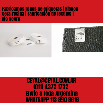 Fabricamos rollos de etiquetas | Ribbon cera-resina | Fabricación de textiles | Rio Negro