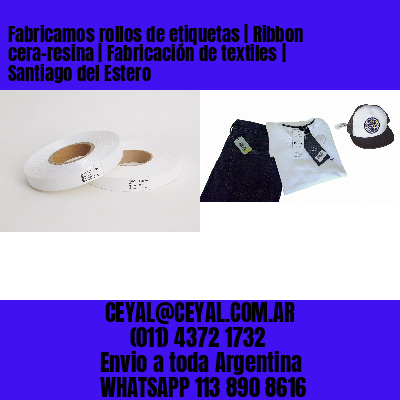 Fabricamos rollos de etiquetas | Ribbon cera-resina | Fabricación de textiles | Santiago del Estero
