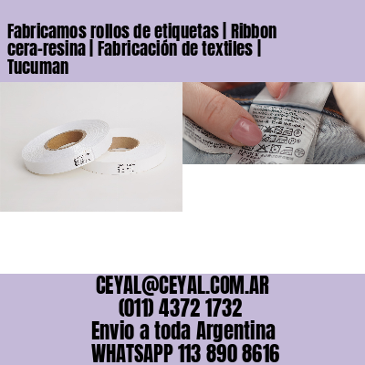 Fabricamos rollos de etiquetas | Ribbon cera-resina | Fabricación de textiles | Tucuman