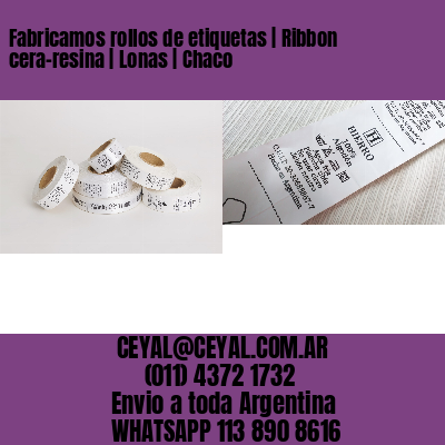 Fabricamos rollos de etiquetas | Ribbon cera-resina | Lonas | Chaco