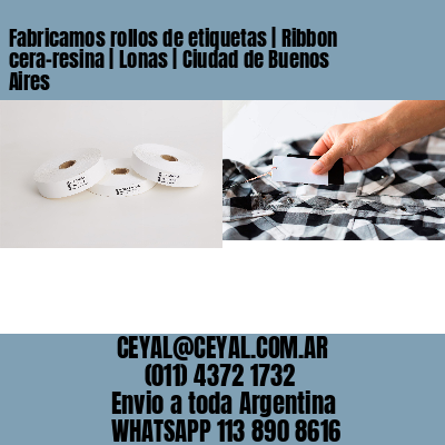 Fabricamos rollos de etiquetas | Ribbon cera-resina | Lonas | Ciudad de Buenos Aires