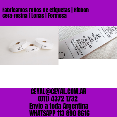 Fabricamos rollos de etiquetas | Ribbon cera-resina | Lonas | Formosa
