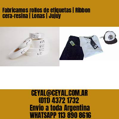 Fabricamos rollos de etiquetas | Ribbon cera-resina | Lonas | Jujuy
