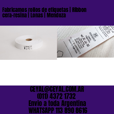 Fabricamos rollos de etiquetas | Ribbon cera-resina | Lonas | Mendoza