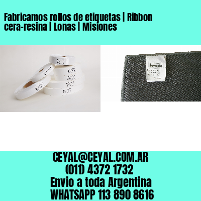 Fabricamos rollos de etiquetas | Ribbon cera-resina | Lonas | Misiones
