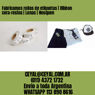 Fabricamos rollos de etiquetas | Ribbon cera-resina | Lonas | Neuquen