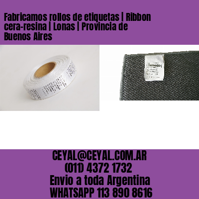 Fabricamos rollos de etiquetas | Ribbon cera-resina | Lonas | Provincia de Buenos Aires
