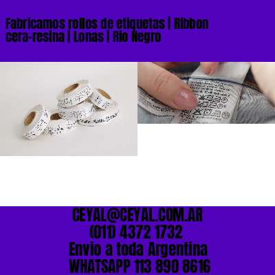 Fabricamos rollos de etiquetas | Ribbon cera-resina | Lonas | Rio Negro
