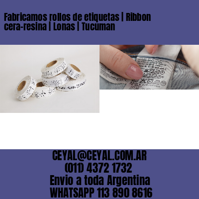 Fabricamos rollos de etiquetas | Ribbon cera-resina | Lonas | Tucuman