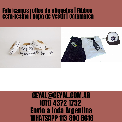 Fabricamos rollos de etiquetas | Ribbon cera-resina | Ropa de vestir | Catamarca