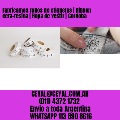 Fabricamos rollos de etiquetas | Ribbon cera-resina | Ropa de vestir | Cordoba