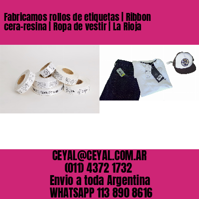Fabricamos rollos de etiquetas | Ribbon cera-resina | Ropa de vestir | La Rioja