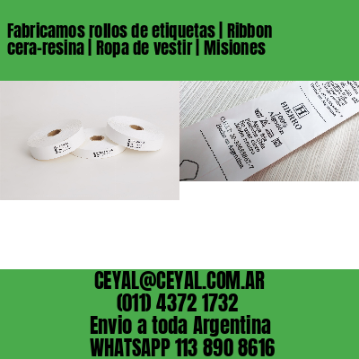 Fabricamos rollos de etiquetas | Ribbon cera-resina | Ropa de vestir | Misiones