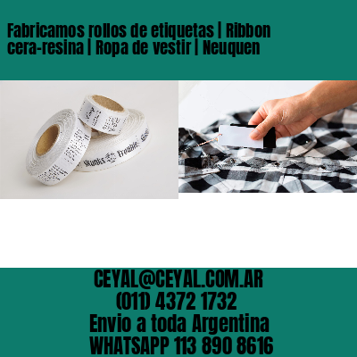 Fabricamos rollos de etiquetas | Ribbon cera-resina | Ropa de vestir | Neuquen