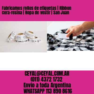 Fabricamos rollos de etiquetas | Ribbon cera-resina | Ropa de vestir | San Juan