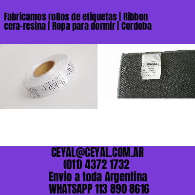 Fabricamos rollos de etiquetas | Ribbon cera-resina | Ropa para dormir | Cordoba