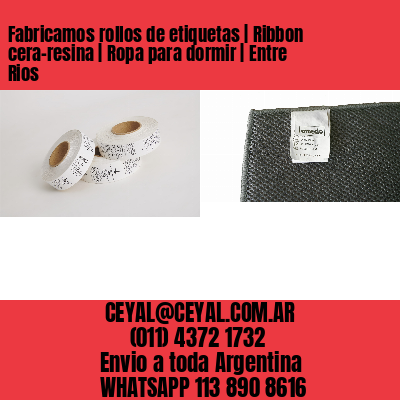 Fabricamos rollos de etiquetas | Ribbon cera-resina | Ropa para dormir | Entre Rios