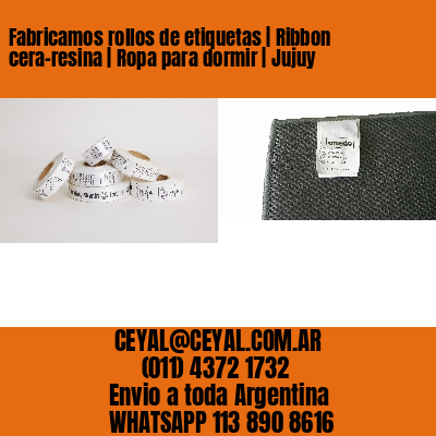 Fabricamos rollos de etiquetas | Ribbon cera-resina | Ropa para dormir | Jujuy