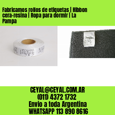 Fabricamos rollos de etiquetas | Ribbon cera-resina | Ropa para dormir | La Pampa