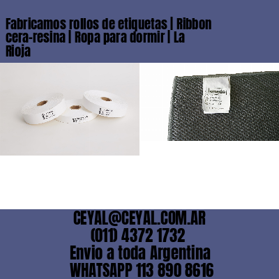 Fabricamos rollos de etiquetas | Ribbon cera-resina | Ropa para dormir | La Rioja