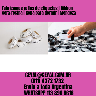 Fabricamos rollos de etiquetas | Ribbon cera-resina | Ropa para dormir | Mendoza