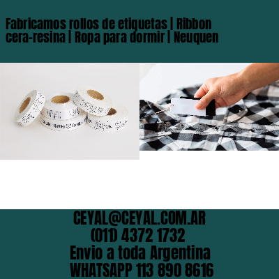Fabricamos rollos de etiquetas | Ribbon cera-resina | Ropa para dormir | Neuquen
