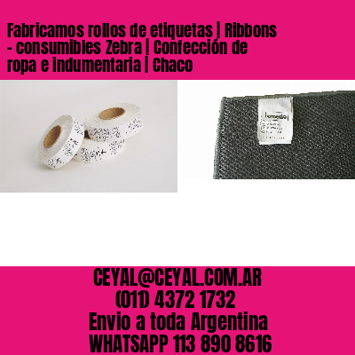Fabricamos rollos de etiquetas | Ribbons – consumibles Zebra | Confección de ropa e indumentaria | Chaco