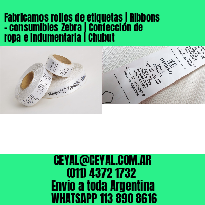 Fabricamos rollos de etiquetas | Ribbons – consumibles Zebra | Confección de ropa e indumentaria | Chubut