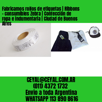 Fabricamos rollos de etiquetas | Ribbons – consumibles Zebra | Confección de ropa e indumentaria | Ciudad de Buenos Aires