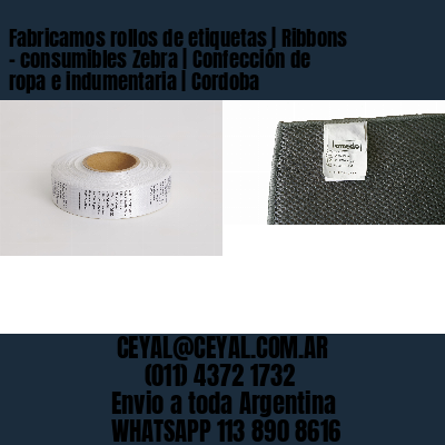 Fabricamos rollos de etiquetas | Ribbons – consumibles Zebra | Confección de ropa e indumentaria | Cordoba