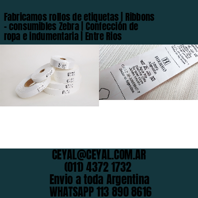 Fabricamos rollos de etiquetas | Ribbons – consumibles Zebra | Confección de ropa e indumentaria | Entre Rios