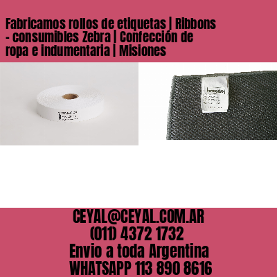 Fabricamos rollos de etiquetas | Ribbons – consumibles Zebra | Confección de ropa e indumentaria | Misiones