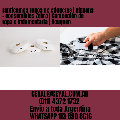 Fabricamos rollos de etiquetas | Ribbons – consumibles Zebra | Confección de ropa e indumentaria | Neuquen