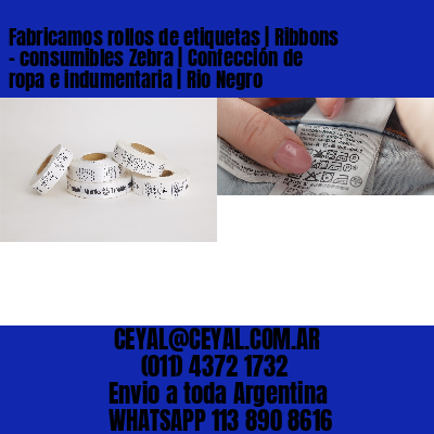 Fabricamos rollos de etiquetas | Ribbons – consumibles Zebra | Confección de ropa e indumentaria | Rio Negro