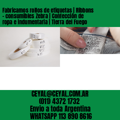 Fabricamos rollos de etiquetas | Ribbons – consumibles Zebra | Confección de ropa e indumentaria | Tierra del Fuego