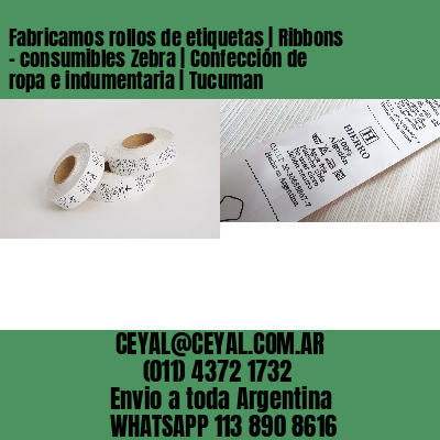 Fabricamos rollos de etiquetas | Ribbons – consumibles Zebra | Confección de ropa e indumentaria | Tucuman