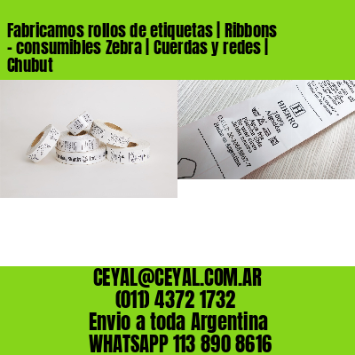 Fabricamos rollos de etiquetas | Ribbons – consumibles Zebra | Cuerdas y redes | Chubut