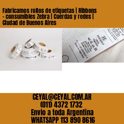 Fabricamos rollos de etiquetas | Ribbons – consumibles Zebra | Cuerdas y redes | Ciudad de Buenos Aires