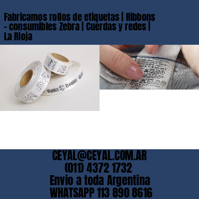 Fabricamos rollos de etiquetas | Ribbons – consumibles Zebra | Cuerdas y redes | La Rioja
