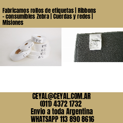 Fabricamos rollos de etiquetas | Ribbons – consumibles Zebra | Cuerdas y redes | Misiones