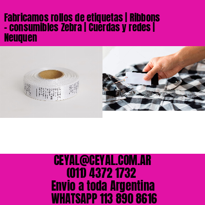 Fabricamos rollos de etiquetas | Ribbons – consumibles Zebra | Cuerdas y redes | Neuquen