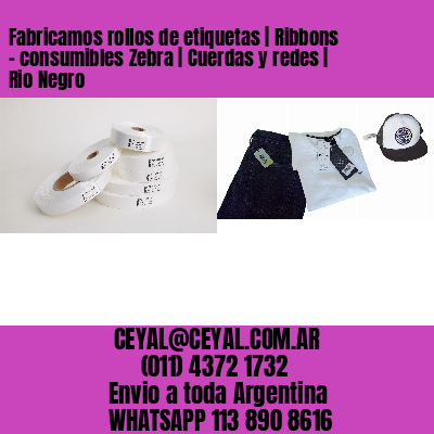 Fabricamos rollos de etiquetas | Ribbons – consumibles Zebra | Cuerdas y redes | Rio Negro