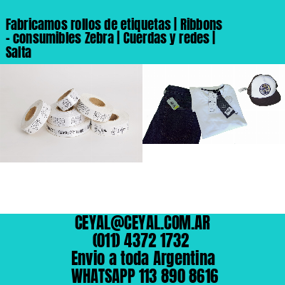 Fabricamos rollos de etiquetas | Ribbons – consumibles Zebra | Cuerdas y redes | Salta