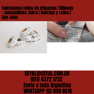 Fabricamos rollos de etiquetas | Ribbons – consumibles Zebra | Cuerdas y redes | San Juan